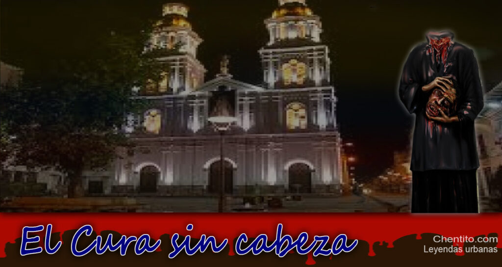 El cura sin cabeza, un terrorífico espectro que vaga por las noches. Leyenda ecuatoriana